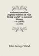 Animate creation : popular edition of "Our living world" : a natural history. v 6 (1898), Wood, J. G. (John George), 1827-1889 