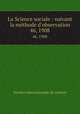 La Science sociale : suivant la mthode d`observation. 46, 1908, 