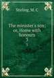 The minister`s son; or, Home with honours. 3, Stirling, M. C 