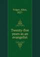 Twenty-five years as an evangelist, Folger, Allen, 1827- 