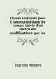 tudes tactiques pour l`instruction dans les camps: suivie d`un aperu des modifications que les ., Joachim Ambert 
