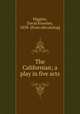 The Californian; a play in five acts, Higgins, David Knowles, 1858- [from old catalog] 