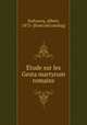 Etude sur les Gesta martyrum romains, Dufourcq, Albert, 1872- [from old catalog] 
