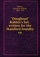 "Doughnut" Robbin`s bet . written for the Stamford foundry co, Wallace, Frederick William, 1886-1958 