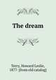 The dream, Terry, Howard Leslie, 1877- [from old catalog] 