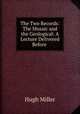 The Two Records: The Mosaic and the Geological: A Lecture Delivered Before ., Hugh Miller 
