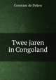 Twee jaren in Congoland, Constant de Deken 