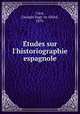 Etudes sur l`historiographie espagnole, 