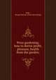 Prize gardening; how to derive profit, pleasure, health from the garden;, Fiske, George Burnap. [from old catalog] 