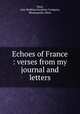 Echoes of France : verses from my journal and letters, Ware, Amy Robbins,Farnham Company, Minneapolis, Minn 