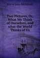 Two Pictures, Or, What We Think of Ourselves, and what the World Thinks of Us, Maria Jane McIntosh 