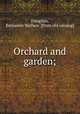 Orchard and garden;, Douglass, Benjamin Wallace. [from old catalog] 