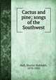 Cactus and pine; songs of the Southwest, Hall, Sharlot Mabridth, 1870-1943 