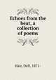 Echoes from the beat, a collection of poems, Hair, Dell, 1871- 