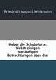 Ueber die Schulpforte: Nebst einigen vorlufigen Betrachtungen ber die ., Friedrich August Weishuhn 