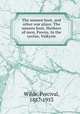 The unseen host, and other war plays: The unseen host, Mothers of men, Pawns, In the ravine, Valkyrie, Wilde, Percival, 1887-1953 