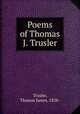 Poems of Thomas J. Trusler, Trusler, Thomas James, 1838- 