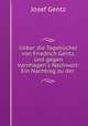 Ueber die Tagebcher von Friedrich Gentz, und gegen Varnhagen`s Nachwort: Ein Nachtrag zu der ., Josef Gentz 