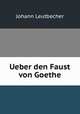 Ueber den Faust von Goethe, Johann Leutbecher 