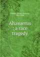 Ahasuerus : a race tragedy, Widney, Joseph Pomeroy, 1841-1938 