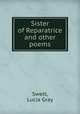 Sister of Reparatrice and other poems, Swett, Lucia Gray 