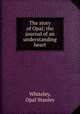 The story of Opal; the journal of an understanding heart, Whiteley, Opal Stanley 