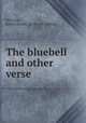 The bluebell and other verse, Whitson, Emma Turney. [from old catalog] 