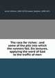 The race for riches : and some of the pits into which the runners fall. Six lectures, applying the word of God to the traffic of men, Arnot, William, 1808-1875,Colwell, Stephen, 1800-1871 
