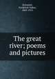 The great river; poems and pictures, Sylvester, Frederick Oakes, 1869-1915 
