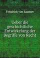 Ueber die geschichtliche Entwickelung der Begriffe von Recht, Friedrich von Raumer 