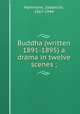 Buddha (written 1891-1895) a drama in twelve scenes ;, Hartmann, Sadakichi, 1867-1944 