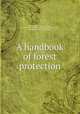 A handbook of forest protection, West Virginia. Dept. of forestry, game and fish. [from old catalog],West Virginia. Laws, statutes, etc. [from old catalog] 
