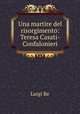 Una martire del risorgimento: Teresa Casati-Confalonieri, Luigi Re 
