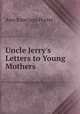 Uncle Jerry`s Letters to Young Mothers, Ann Emerson Porter 