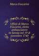 Uffizii di Marco Foscarini, eletto ambasciatore in Savoja nel 19 di novembre 1740, Marco Foscarini 