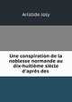 Une conspiration de la noblesse normande au dix-huitime sicle d`aprs des ., Aristide Joly 