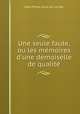 Une seule faute, ou les mmoires d`une demoiselle de qualit, Jean-Pierre-Louis de Luchet 