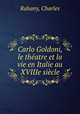 Carlo Goldoni, le thatre et la vie en Italie au XVIIIe sicle, Rabany, Charles 