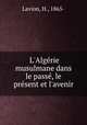 L`Algrie musulmane dans le pass, le prsent et l`avenir, Lavion, H., 1865- 