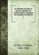 La rforme sociale en France. Dduite de l`observation compare des peuples europens. 1, 