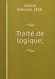Trait de logique;, Goblot, Edmond, 1858- 