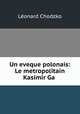 Un eveque polonais: Le metropolitain Kasimir Ga, 