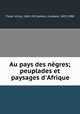 Au pays des ngres; peuplades et paysages d`Afrique, 
