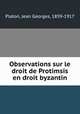 Observations sur le droit de Protimsis en droit byzantin, Platon, Jean Georges, 1859-1917 
