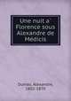 Une nuit a Florence sous Alexandre de Medicis, Dumas, Alexandre, 1802-1870 