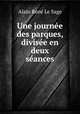 Une journe des parques, divise en deux sances., 