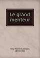 Le grand menteur, Roy, Pierre Georges, 1870-1953 