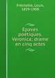 paves potiques. Veronica; drame en cinq actes, 