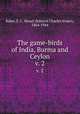The game-birds of India, Burma and Ceylon. v. 2, Baker, E. C. Stuart (Edward Charles Stuart), 1864-1944 