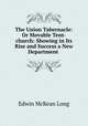 The Union Tabernacle: Or Movable Tent-church: Showing in Its Rise and Success a New Department ., Edwin McKean Long 